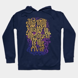 The Only Water in the Forest is the River Hoodie